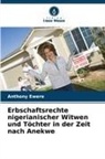 Anthony Ewere - Erbschaftsrechte nigerianischer Witwen und Töchter in der Zeit nach Anekwe