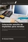 Ganesh Shetty - Colocación sencilla de implantes para novatos