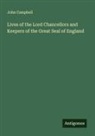 John Campbell - Lives of the Lord Chancellors and Keepers of the Great Seal of England