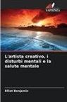 Elliot Benjamin - L'artista creativo, i disturbi mentali e la salute mentale
