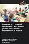 Mojgan Bagheri Dinani, Amirreza Khakpour, Erfan Khori - Insegnare i concetti matematici attraverso i giochi nella scuola elementare e media