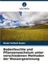 Nedal Katbeh Bader - Bodenfeuchte und Pflanzenwachstum unter verschiedenen Methoden der Wassergewinnung