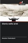 Kaustav Chakrabarti - Gloria nelle armi
