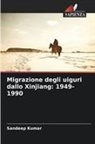 Sandeep Kumar - Migrazione degli uiguri dallo Xinjiang: 1949-1990