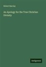 Robert Barclay - An Apology for the True Christian Divinity