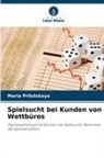 Maria Prilutskaya - Spielsucht bei Kunden von Wettbüros