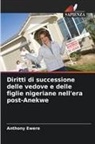 Anthony Ewere - Diritti di successione delle vedove e delle figlie nigeriane nell'era post-Anekwe