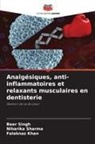 Falaknaz Khan, Niharika Sharma, Beer Singh - Analgésiques, anti-inflammatoires et relaxants musculaires en dentisterie