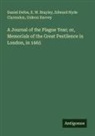 E. W. Brayley, Edward Hyde Clarendon, Daniel Defoe, Gideon Harvey - A Journal of the Plague Year; or, Memorials of the Great Pestilence in London, in 1665