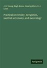 Hugh Breen, E. J. Lowe, John Scoffern, J. R. Young - Practical astronomy, navigation, nautical astronomy, and meterology