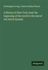 Washington Irving, Charles Dudley Warner - A History of New York, from the beginning of the world to the end of the Dutch dynasty