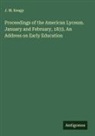 J. M. Keagy - Proceedings of the American Lyceum. January and February, 1833. An Address on Early Education