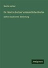 Martin Luther - Dr. Martin Luther's sämmtliche Werke