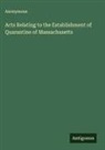 Anonymous - Acts Relating to the Establishment of Quarantine of Massachusetts