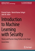 John M Acken, John M. Acken, Pramod Gupta, Naresh Kumar Sehgal - Introduction to Machine Learning with Security
