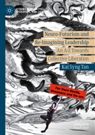 Kai Syng Tan - Neuro-Futurism and Re-Imagining Leadership