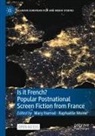 Mary Harrod, Raphaëlle Moine - Is it French? Popular Postnational Screen Fiction from France