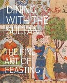 Linda Komaroff, Komaroff Linda - Dining with the Sultan: The Fine Art of Feasting