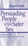 Richard M Perloff, Richard M. Perloff - Persuading People To Have Safer Sex