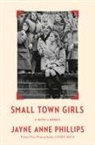 Jayne Anne Phillips - Small Town Girls