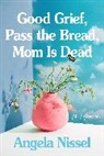 Angela Nissel - Good Grief, Pass the Bread, Mom Is Dead