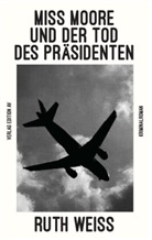 Ruth Weiss - MISS MOORE UND DER TOD DES PRÄSIDENTEN