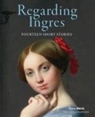 Darin Strauss - Regarding Ingres: Fourteen Short Stories