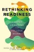 Rafael Heller, Adria Steinberg, Rebecca E. Wolfe - Rethinking Readiness - Deeper Learning for College, Work, and Life