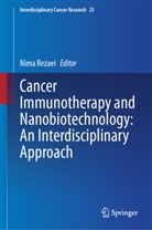 Nima Rezaei - Cancer Immunotherapy and Nanobiotechnology: An Interdisciplinary Approach