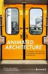 Atreju Allahverdy, Thomas Moser - Animated Architecture – Movement and Mobility in Modern Architecture and Design
