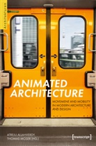 Atreju Allahverdy, Thomas Moser - Animated Architecture - Movement and Mobility in Modern Architecture and Design