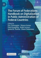 Eric Champagne, Diana Chebenova, Silvana Gomes, Felix Knuepling, Felix Knuepling et al, André Lecours... - The Forum of Federations Handbook on Digitalization in Public Administration of Federal Countries