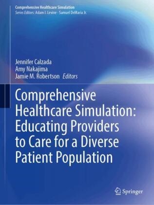 Jennifer Calzada, Jamie M Robertson, Amy Nakajima, Jamie Robertson, Jamie M. Robertson - Comprehensive Healthcare Simulation: Educating Providers to Care for a Diverse Patient Population