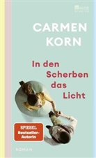 Carmen Korn - In den Scherben das Licht