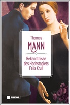 Thomas Mann - Thomas Mann: Bekenntnisse des Hochstaplers Felix Krüll