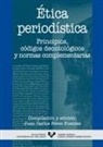Juan Carlos Pérez Fuentes - Ética periodística : principios, códigos deontológicos y normas complementarias