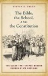Steven K. Green - The Bible, the School, and the Constitution