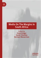 Sarah Chiumbu, Franz Kr&uuml;ger, Herman Wasserman - Media On The Margins in South Africa