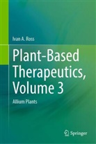 Ivan A Ross, Ivan A. Ross - Plant-Based Therapeutics, Volume 3