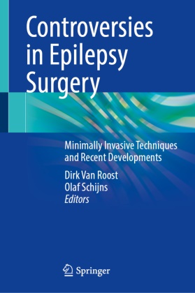 Schijns, Olaf Schijns, Dirk Van Roost - Controversies in Epilepsy Surgery - Minimally Invasive Techniques and Recent Developments