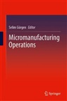 Selim Gürgen - Micromanufacturing Operations