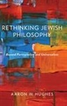 Aaron W. Hughes, Hughes Aaron W. - Rethinking Jewish Philosophy