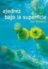 Antonio Gude, Jan Markos - Ajedrez bajo la superficie