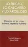 Friedrich Benesch, Klaus Wilde - Lo siliceo, lo calcareo y lo arcilloso : procesos en los reinos mineral, vegetal y humano