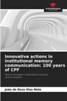 João de Deus Dias Neto - Innovative actions in institutional memory communication: 100 years of CPF