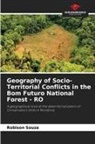 Robison Souza - Geography of Socio-Territorial Conflicts in the Bom Futuro National Forest - RO