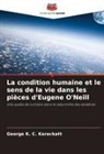 George K. C. Karackatt - La condition humaine et le sens de la vie dans les pièces d'Eugene O'Neill