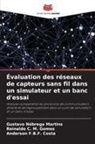 Reinaldo C. M. Gomes, Anderson F. B. F. Costa, Anderson F.B.F. Costa, Gustavo Nóbrega Martins - Évaluation des réseaux de capteurs sans fil dans un simulateur et un banc d'essai