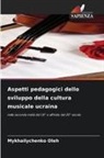 Mykhailychenko Oleh - Aspetti pedagogici dello sviluppo della cultura musicale ucraina