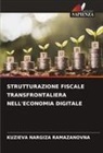 KUZIEVA NARGIZA RAMAZANOVNA - STRUTTURAZIONE FISCALE TRANSFRONTALIERA NELL'ECONOMIA DIGITALE